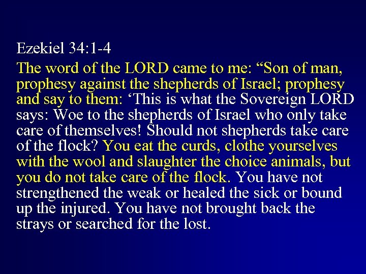 Ezekiel 34: 1 -4 The word of the LORD came to me: “Son of