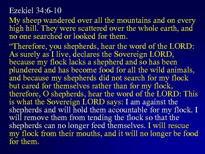 Ezekiel 34: 6 -10 My sheep wandered over all the mountains and on every