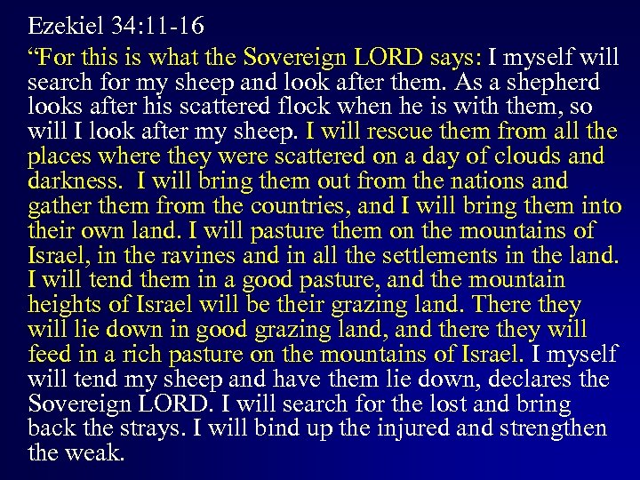 Ezekiel 34: 11 -16 “For this is what the Sovereign LORD says: I myself