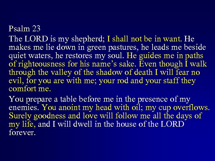 Psalm 23 The LORD is my shepherd; I shall not be in want. He