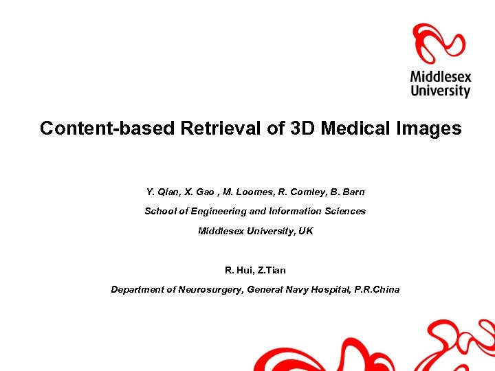 Content-based Retrieval of 3 D Medical Images Y. Qian, X. Gao , M. Loomes,