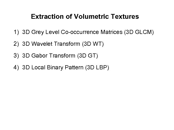 Extraction of Volumetric Textures 1) 3 D Grey Level Co-occurrence Matrices (3 D GLCM)