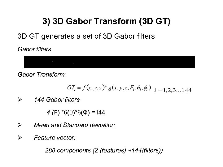 3) 3 D Gabor Transform (3 D GT) 3 D GT generates a set