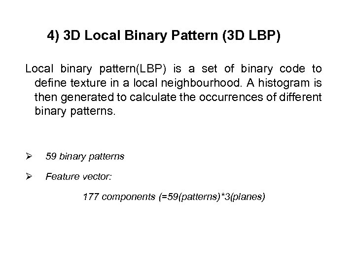 4) 3 D Local Binary Pattern (3 D LBP) Local binary pattern(LBP) is a