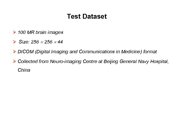 Test Dataset Ø 100 MR brain images Ø Size: 256 44 Ø DICOM (Digital