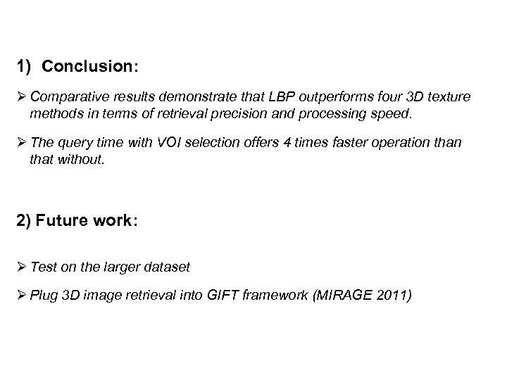 1) Conclusion: Ø Comparative results demonstrate that LBP outperforms four 3 D texture methods