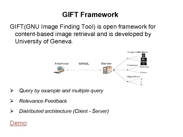 GIFT Framework GIFT(GNU Image Finding Tool) is open framework for content-based image retrieval and