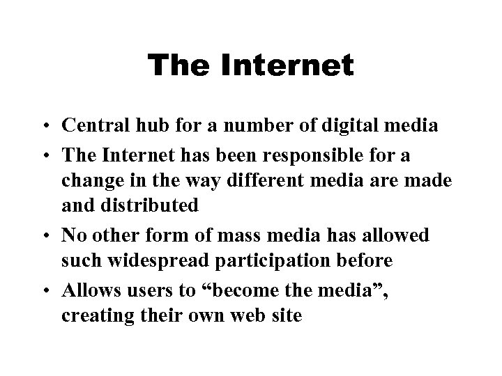 The Internet • Central hub for a number of digital media • The Internet