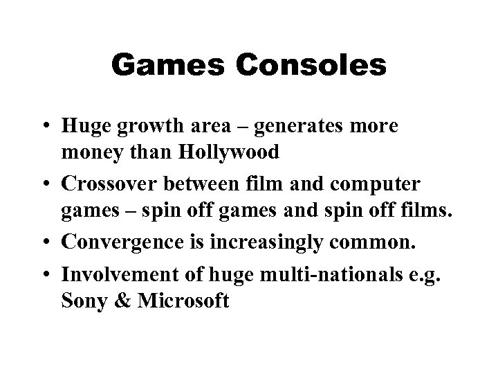 Games Consoles • Huge growth area – generates more money than Hollywood • Crossover