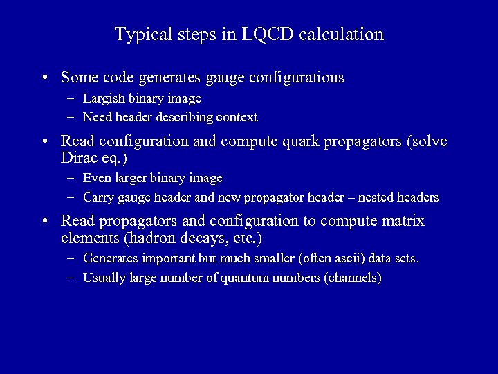 Typical steps in LQCD calculation • Some code generates gauge configurations – Largish binary