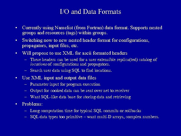 I/O and Data Formats • Currently using Namelist (from Fortran) data format. Supports nested