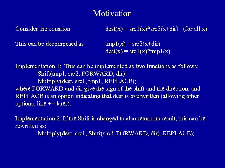 Motivation Consider the equation dest(x) = src 1(x)*src 2(x+dir) (for all x) This can