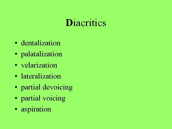 Diacritics • • dentalization palatalization velarization lateralization partial devoicing partial voicing aspiration 