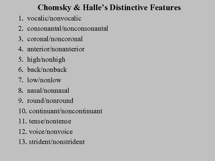 Chomsky & Halle’s Distinctive Features 1. vocalic/nonvocalic 2. consonantal/nonconsonantal 3. coronal/noncoronal 4. anterior/nonanterior 5.