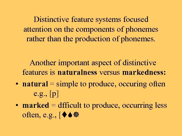 Distinctive feature systems focused attention on the components of phonemes rather than the production
