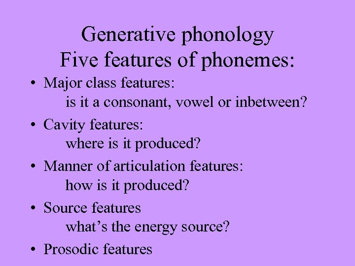 Generative phonology Five features of phonemes: • Major class features: is it a consonant,