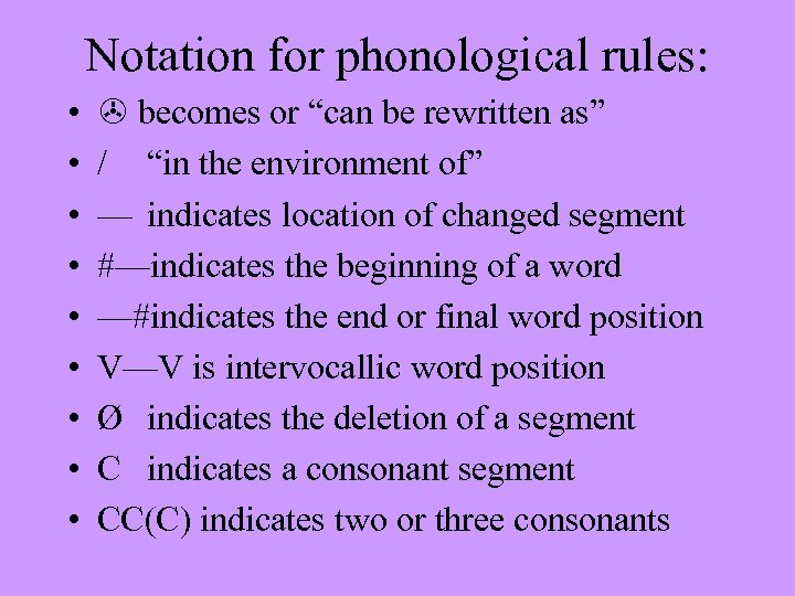 Notation for phonological rules: • • • becomes or “can be rewritten as” /