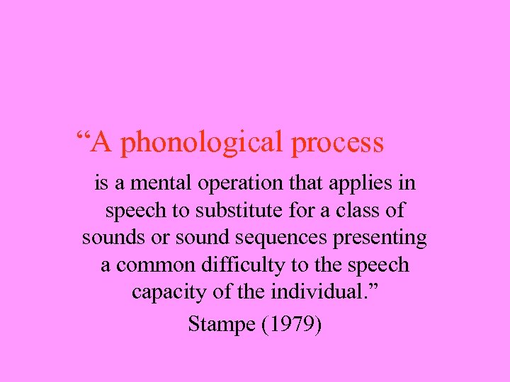 “A phonological process is a mental operation that applies in speech to substitute for