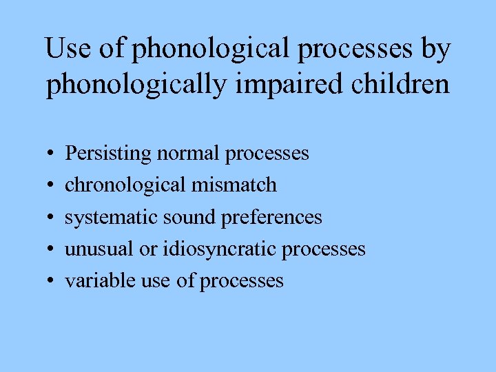 Use of phonological processes by phonologically impaired children • • • Persisting normal processes