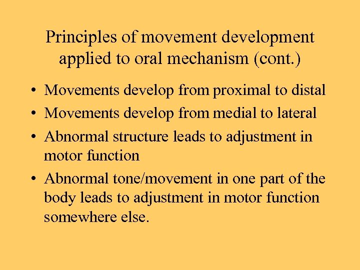 Principles of movement development applied to oral mechanism (cont. ) • Movements develop from