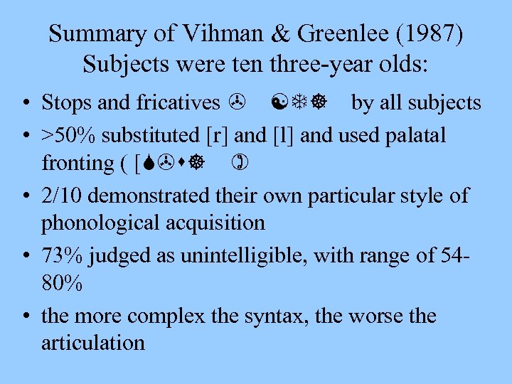 Summary of Vihman & Greenlee (1987) Subjects were ten three-year olds: • Stops and