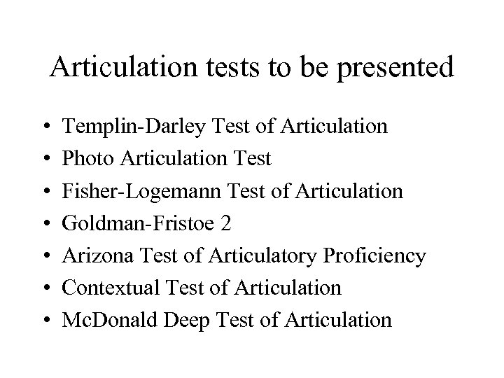 Articulation tests to be presented • • Templin-Darley Test of Articulation Photo Articulation Test
