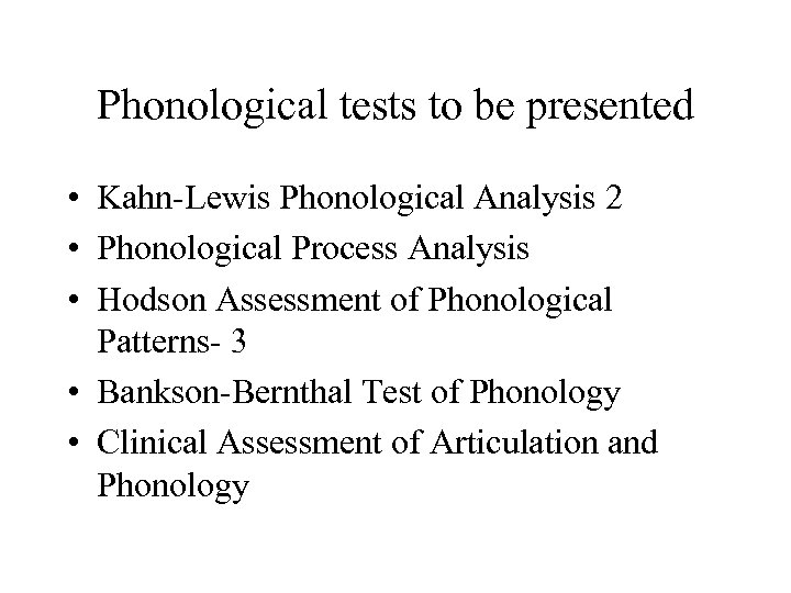 Phonological tests to be presented • Kahn-Lewis Phonological Analysis 2 • Phonological Process Analysis
