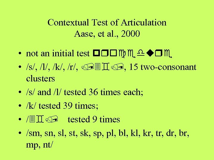 Contextual Test of Articulation Aase, et al. , 2000 • not an initial test