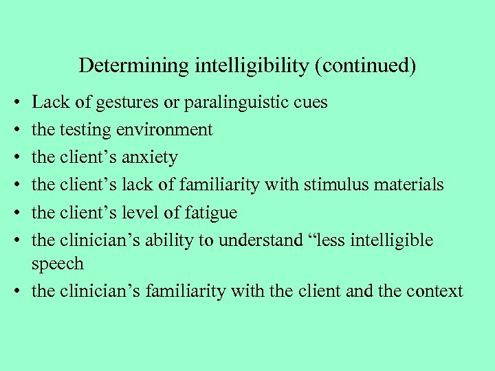 Determining intelligibility (continued) • • • Lack of gestures or paralinguistic cues the testing