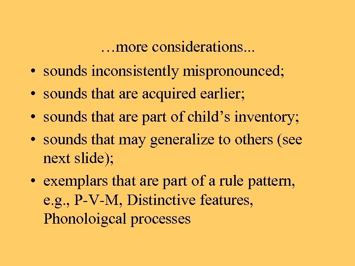…more considerations. . . • • sounds inconsistently mispronounced; sounds that are acquired earlier;