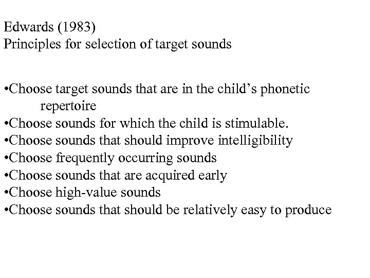 Edwards (1983) Principles for selection of target sounds • Choose target sounds that are