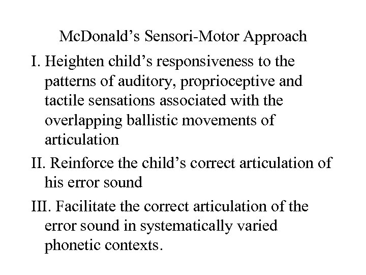 Mc. Donald’s Sensori-Motor Approach I. Heighten child’s responsiveness to the patterns of auditory, proprioceptive