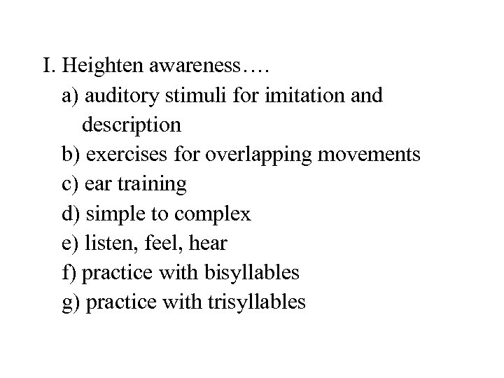 I. Heighten awareness…. a) auditory stimuli for imitation and description b) exercises for overlapping