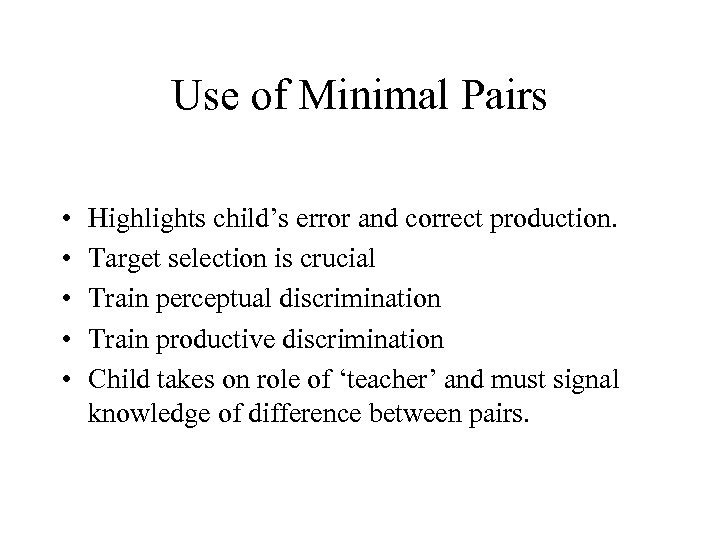 Use of Minimal Pairs • • • Highlights child’s error and correct production. Target