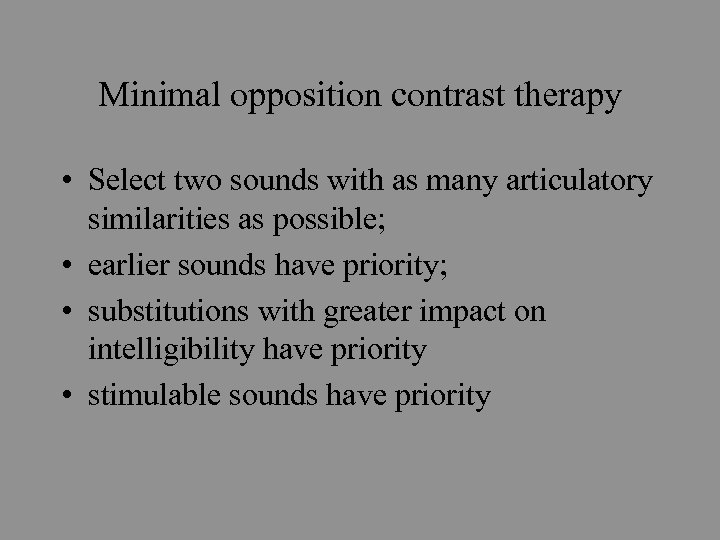 Minimal opposition contrast therapy • Select two sounds with as many articulatory similarities as