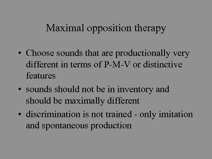 Maximal opposition therapy • Choose sounds that are productionally very different in terms of
