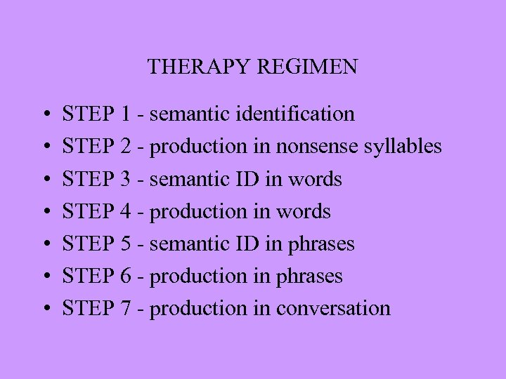 THERAPY REGIMEN • • STEP 1 - semantic identification STEP 2 - production in