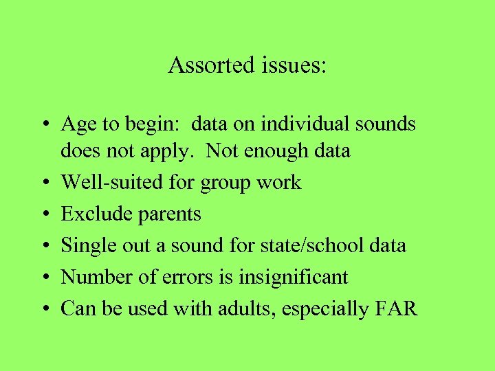 Assorted issues: • Age to begin: data on individual sounds does not apply. Not