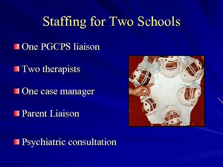 Staffing for Two Schools One PGCPS liaison Two therapists One case manager Parent Liaison