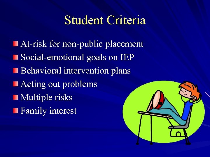 Student Criteria At-risk for non-public placement Social-emotional goals on IEP Behavioral intervention plans Acting