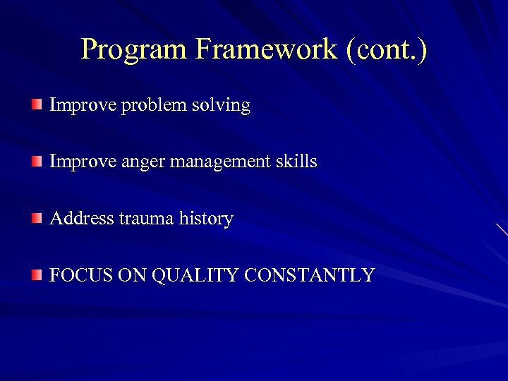 Program Framework (cont. ) Improve problem solving Improve anger management skills Address trauma history