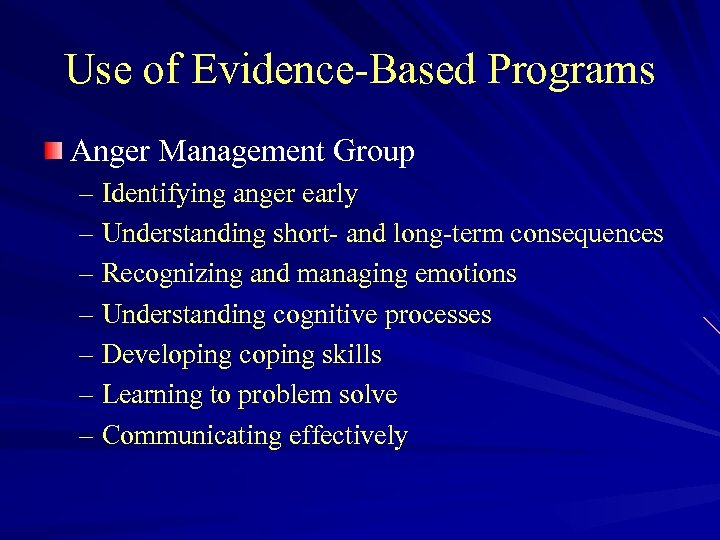 Use of Evidence-Based Programs Anger Management Group – Identifying anger early – Understanding short-