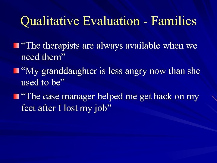 Qualitative Evaluation - Families “The therapists are always available when we need them” “My