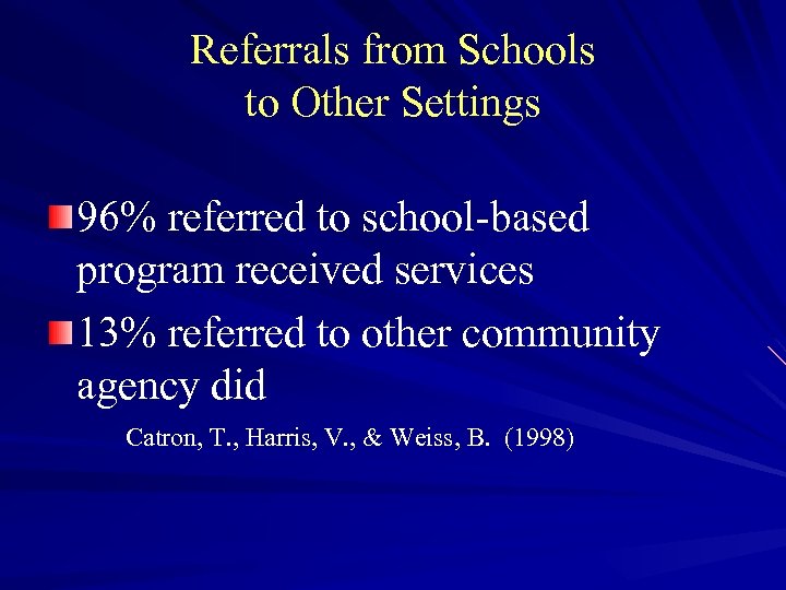 Referrals from Schools to Other Settings 96% referred to school-based program received services 13%