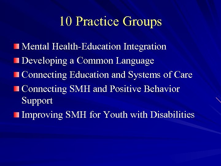 10 Practice Groups Mental Health-Education Integration Developing a Common Language Connecting Education and Systems