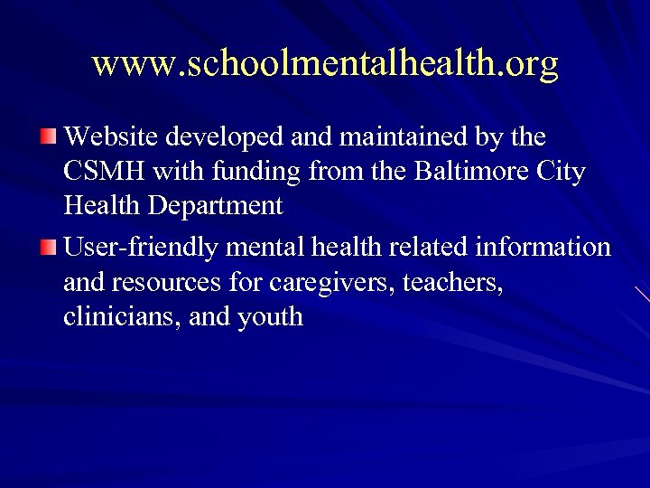 www. schoolmentalhealth. org Website developed and maintained by the CSMH with funding from the