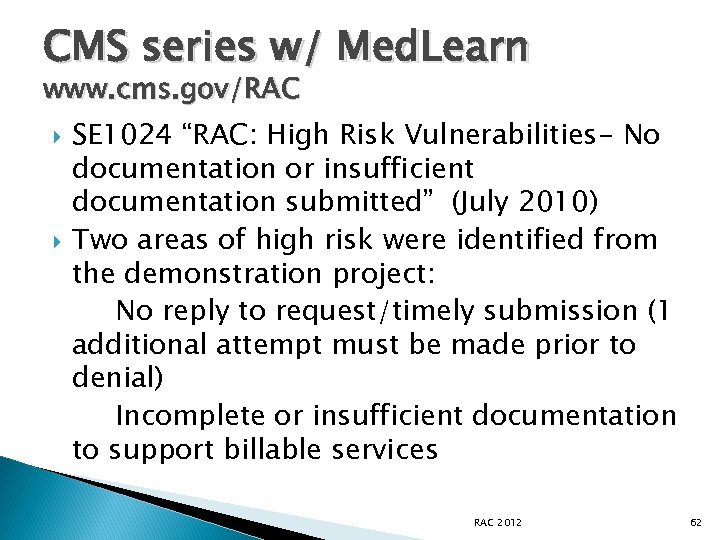 CMS series w/ Med. Learn www. cms. gov/RAC SE 1024 “RAC: High Risk Vulnerabilities-