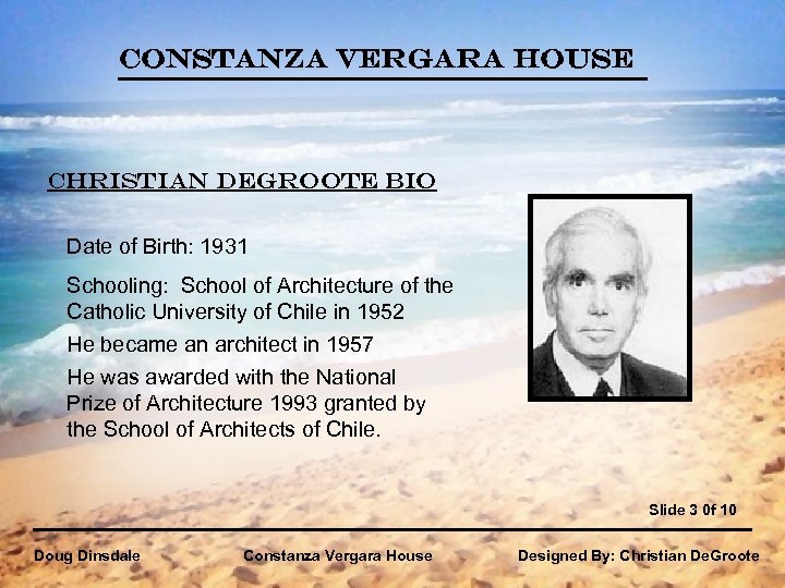 Constanza Vergara House Christian De. Groote Bio Date of Birth: 1931 Schooling: School of