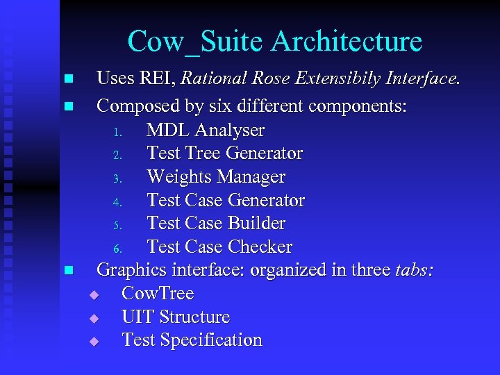 Cow_Suite Architecture n n n Uses REI, Rational Rose Extensibily Interface. Composed by six