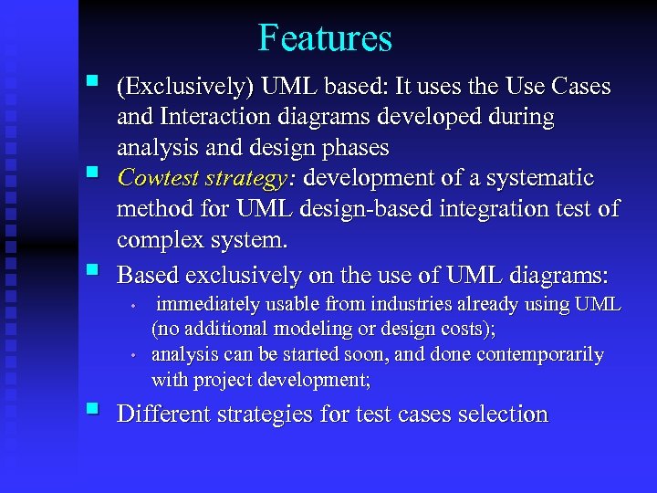 § § § Features (Exclusively) UML based: It uses the Use Cases and Interaction
